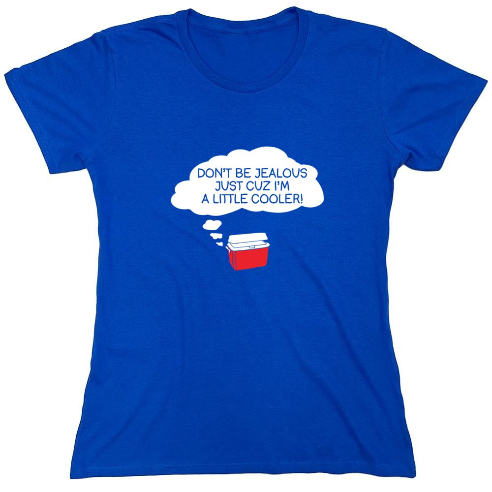 Funny T-Shirts design "Don't Be Jealous Cuz I'm A Little Cooler T-Shirt - Womens"