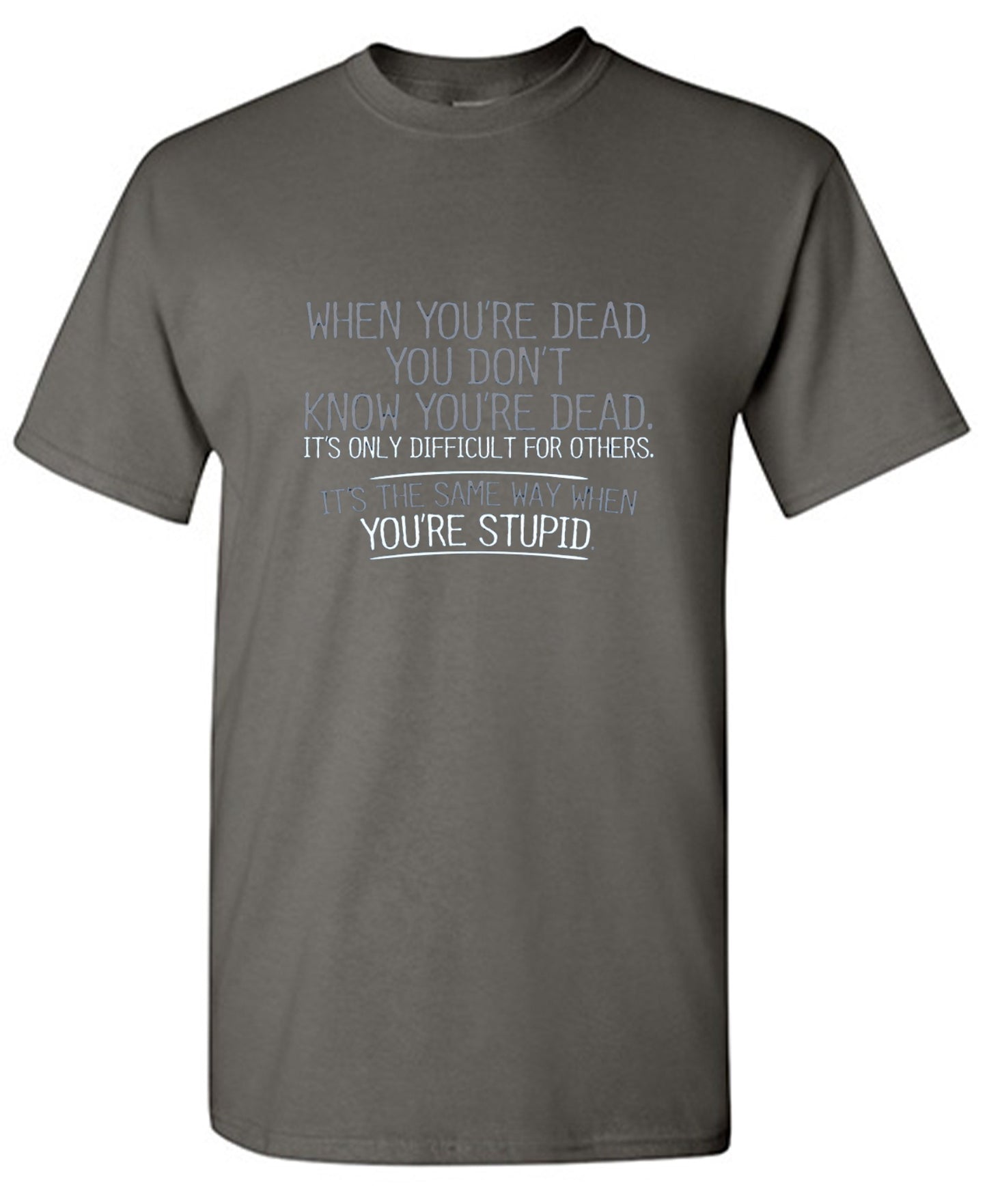 Funny T-Shirts design "When You're Dead, You Don't Know You're Dead. It's Only Difficult For Others. It's The Same Way When You're Stupid. T-Shirt - Youth"