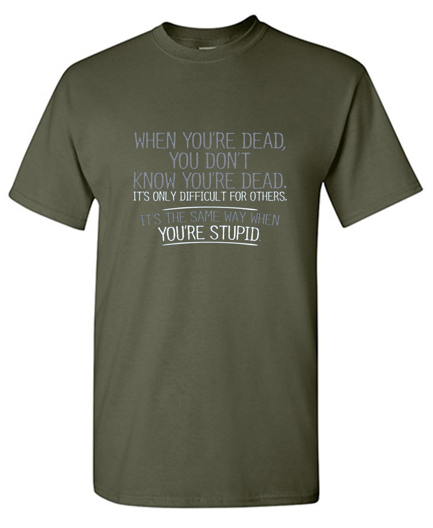 Funny T-Shirts design "When You're Dead, You Don't Know You're Dead. It's Only Difficult For Others. It's The Same Way When You're Stupid. T-Shirt"