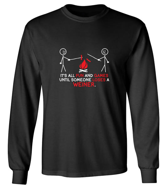 Funny T-Shirts design "It's All Fun And Games Until Someone Looses A Weiner - Long Sleeve"