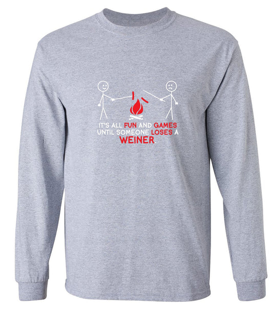 Funny T-Shirts design "It's All Fun And Games Until Someone Looses A Weiner - Long Sleeve"