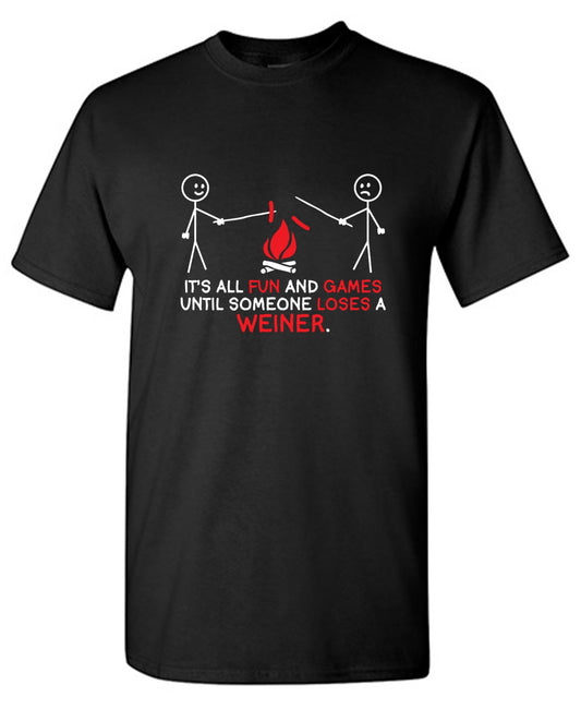 Funny T-Shirts design "It's All Fun And Games Until Someone Looses A Weiner"