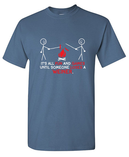 Funny T-Shirts design "It's All Fun And Games Until Someone Looses A Weiner"
