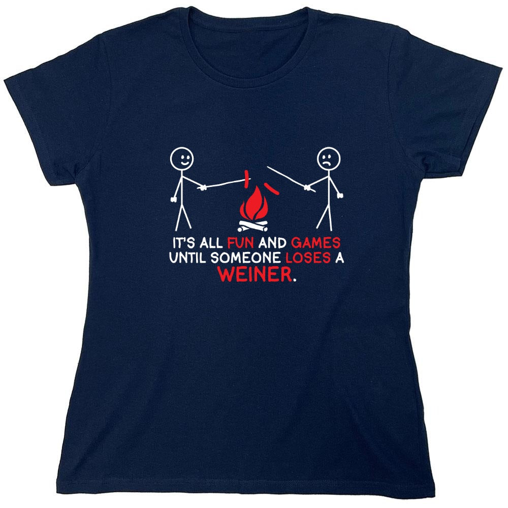 Funny T-Shirts design "It's All Fun And Games Until Someone Looses A Weiner - Womens"