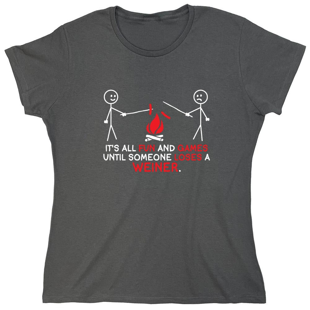 Funny T-Shirts design "It's All Fun And Games Until Someone Looses A Weiner - Womens"