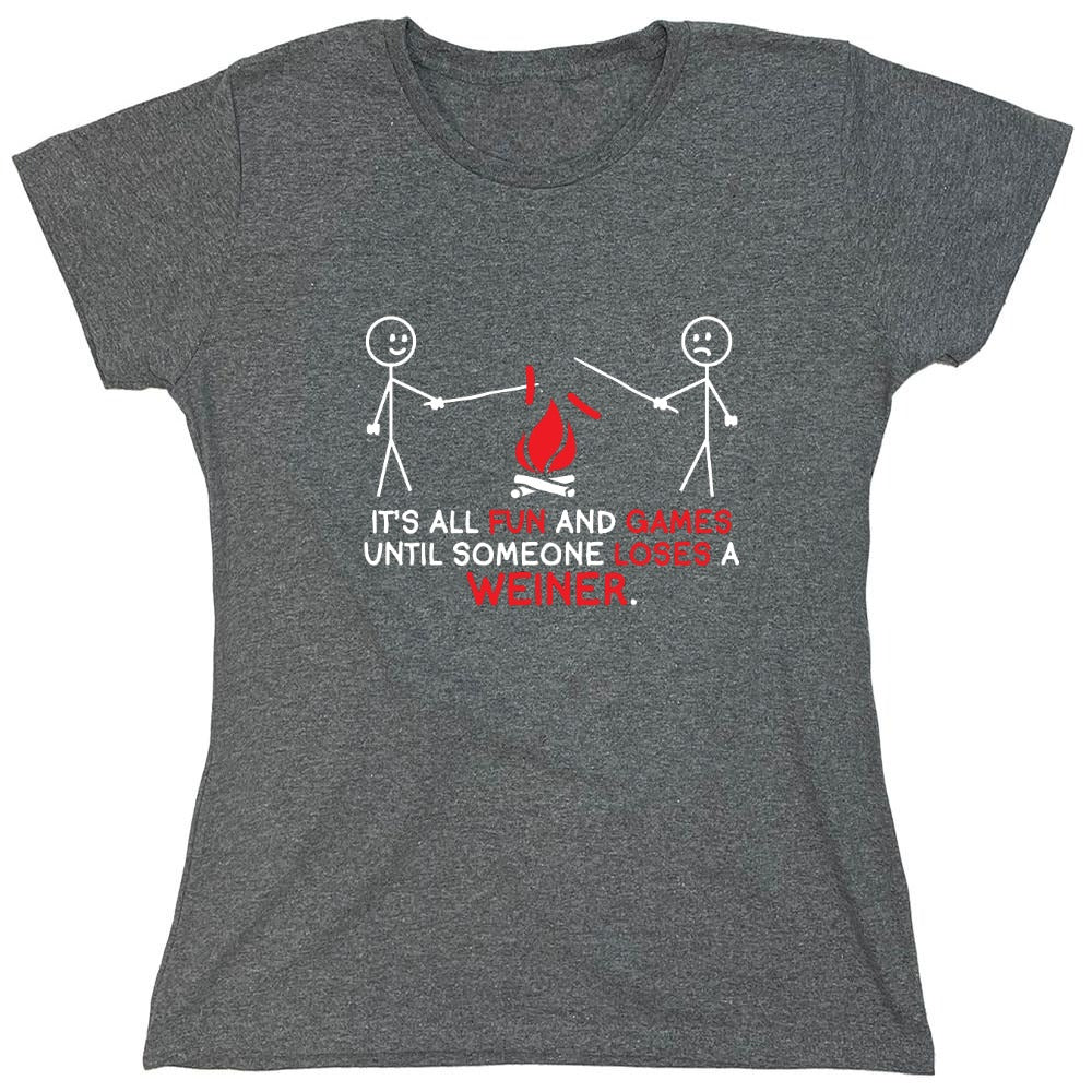 Funny T-Shirts design "It's All Fun And Games Until Someone Looses A Weiner - Womens"