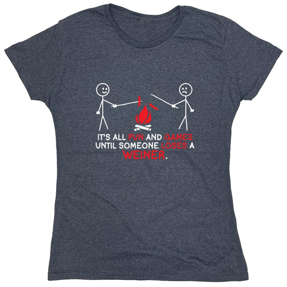Funny T-Shirts design "It's All Fun And Games Until Someone Looses A Weiner - Womens"