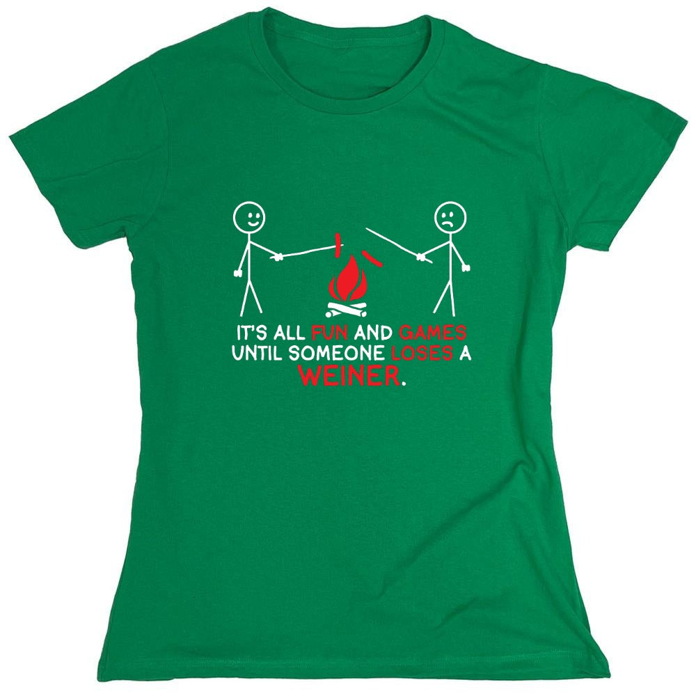 Funny T-Shirts design "It's All Fun And Games Until Someone Looses A Weiner - Womens"