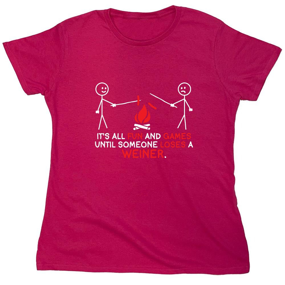Funny T-Shirts design "It's All Fun And Games Until Someone Looses A Weiner - Womens"
