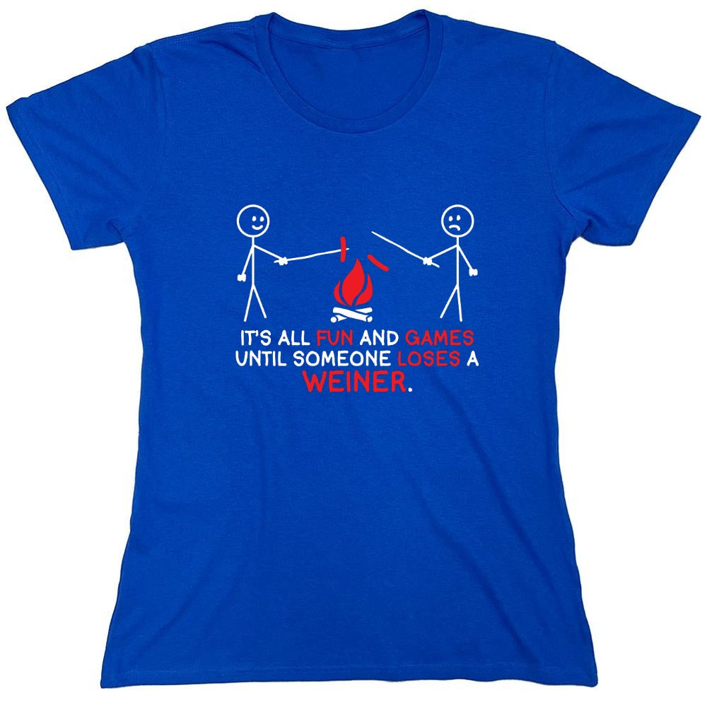Funny T-Shirts design "It's All Fun And Games Until Someone Looses A Weiner - Womens"