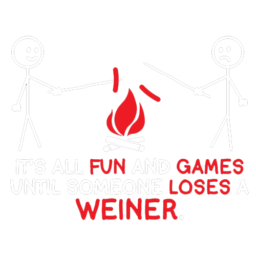 Funny T-Shirts design "It's All Fun And Games Until Someone Looses A Weiner"