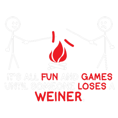Funny T-Shirts design "It's All Fun And Games Until Someone Looses A Weiner"