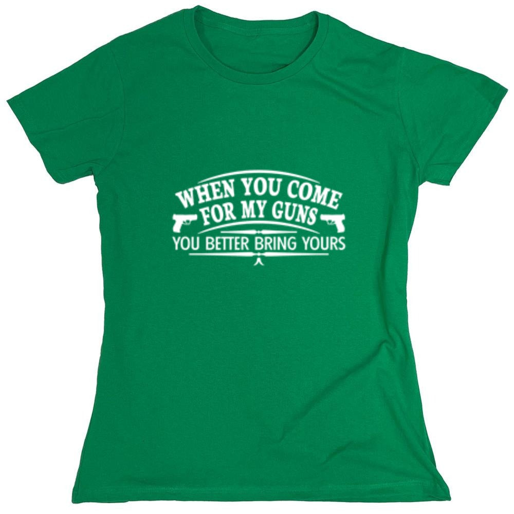 Funny T-Shirts design "When You Come For My Guns, You Better Bring Yours - Womens"