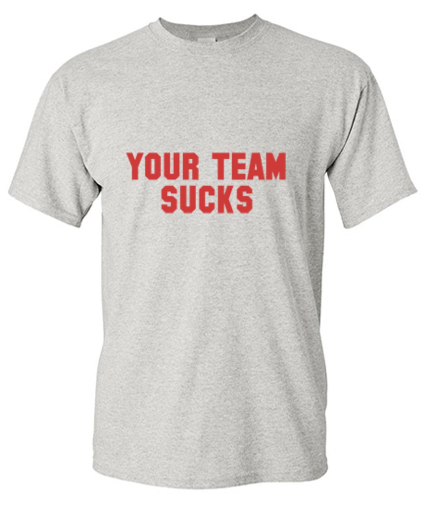 Funny T-Shirts design "Your Team Sucks T-Shirts - Ring Spun Tee"