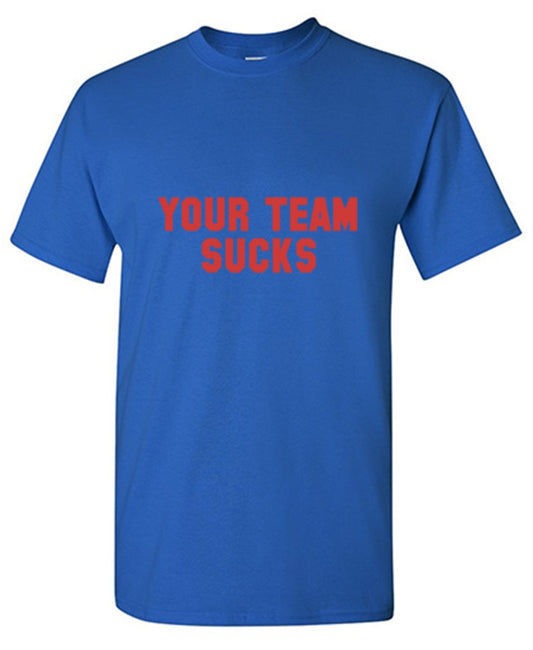 Funny T-Shirts design "Your Team Sucks T-Shirts"
