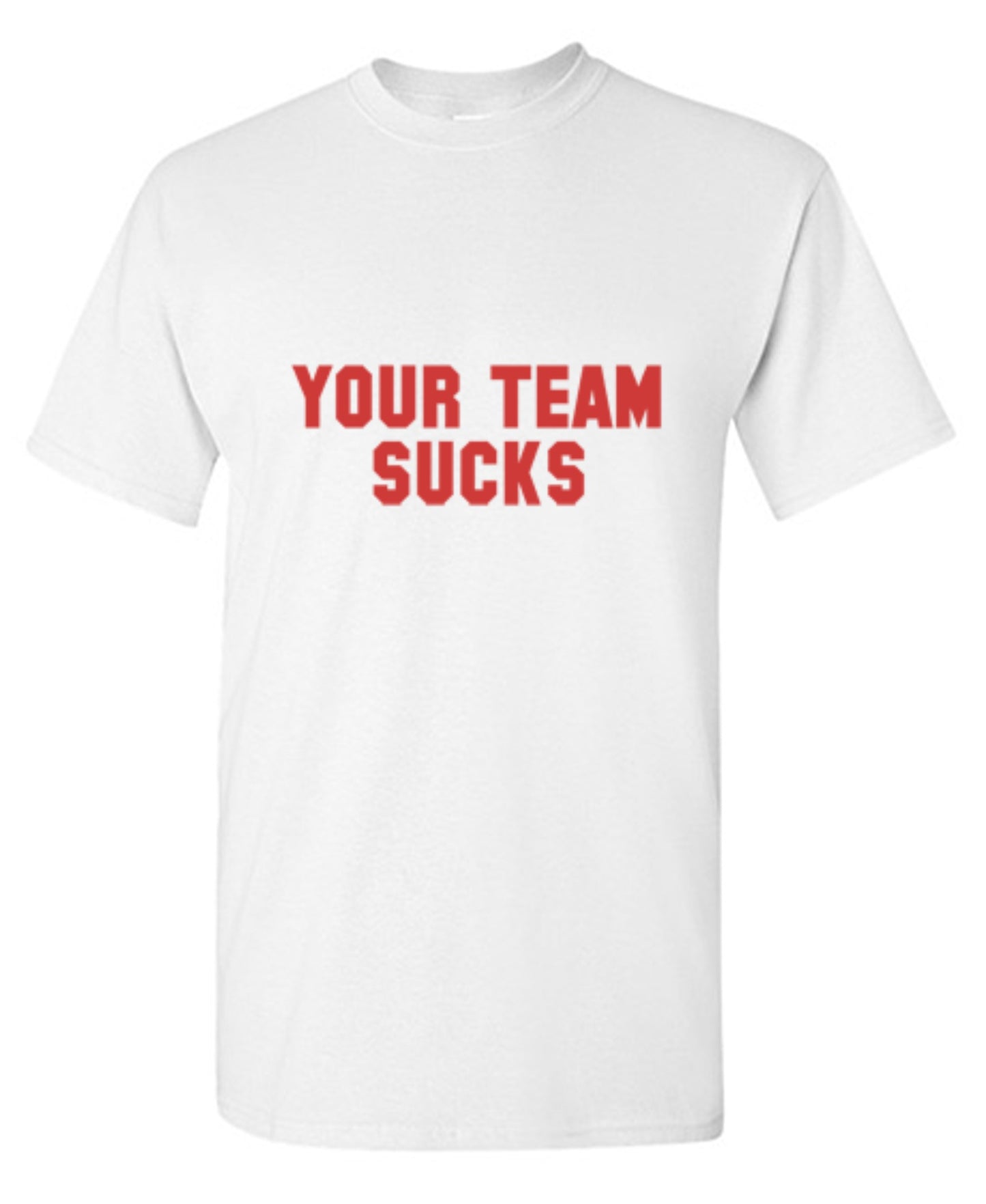 Funny T-Shirts design "Your Team Sucks T-Shirts - Tall Tee"
