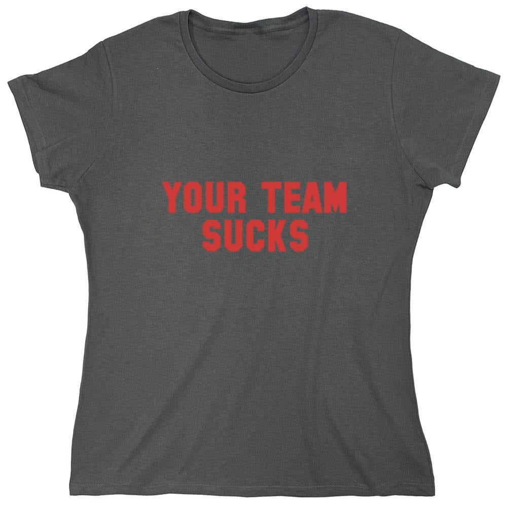 Funny T-Shirts design "Your Team Sucks T-Shirts - Womens"