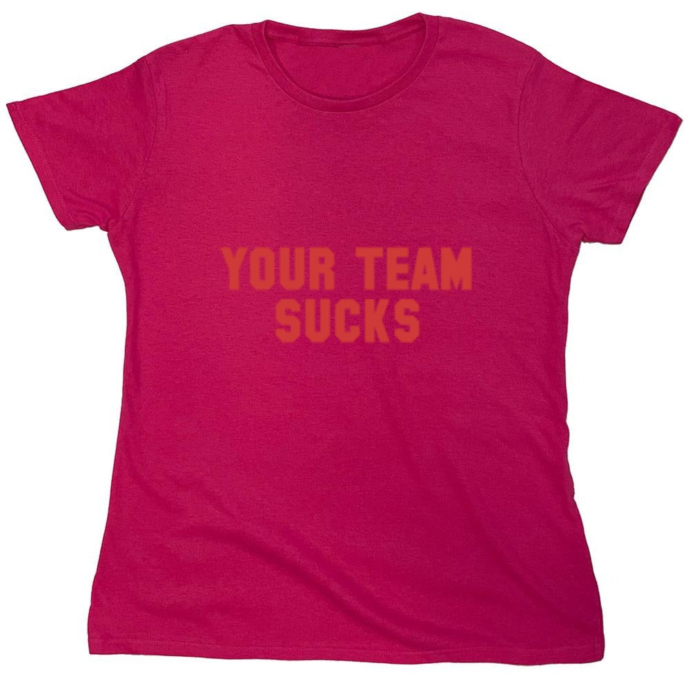 Funny T-Shirts design "Your Team Sucks T-Shirts - Womens"