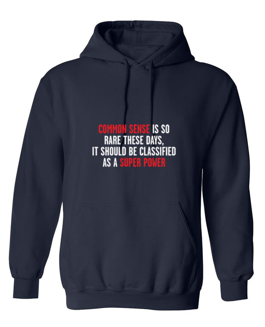 Funny T-Shirts design "Common Sense Is So Rare These Days, It Should Be Classified As A Super Power - Hoodie"