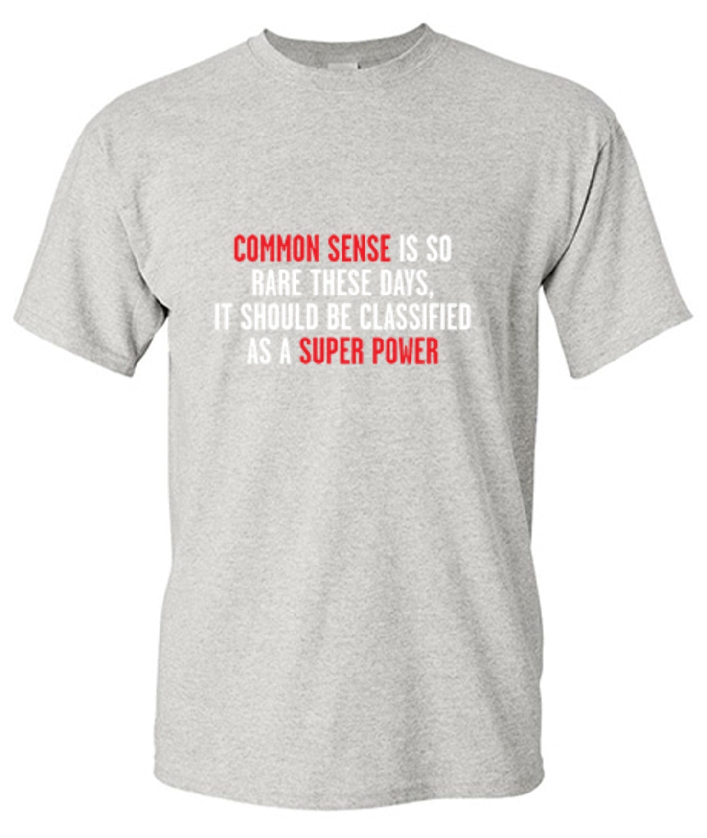 Funny T-Shirts design "Common Sense Is So Rare These Days, It Should Be Classified As A Super Power"