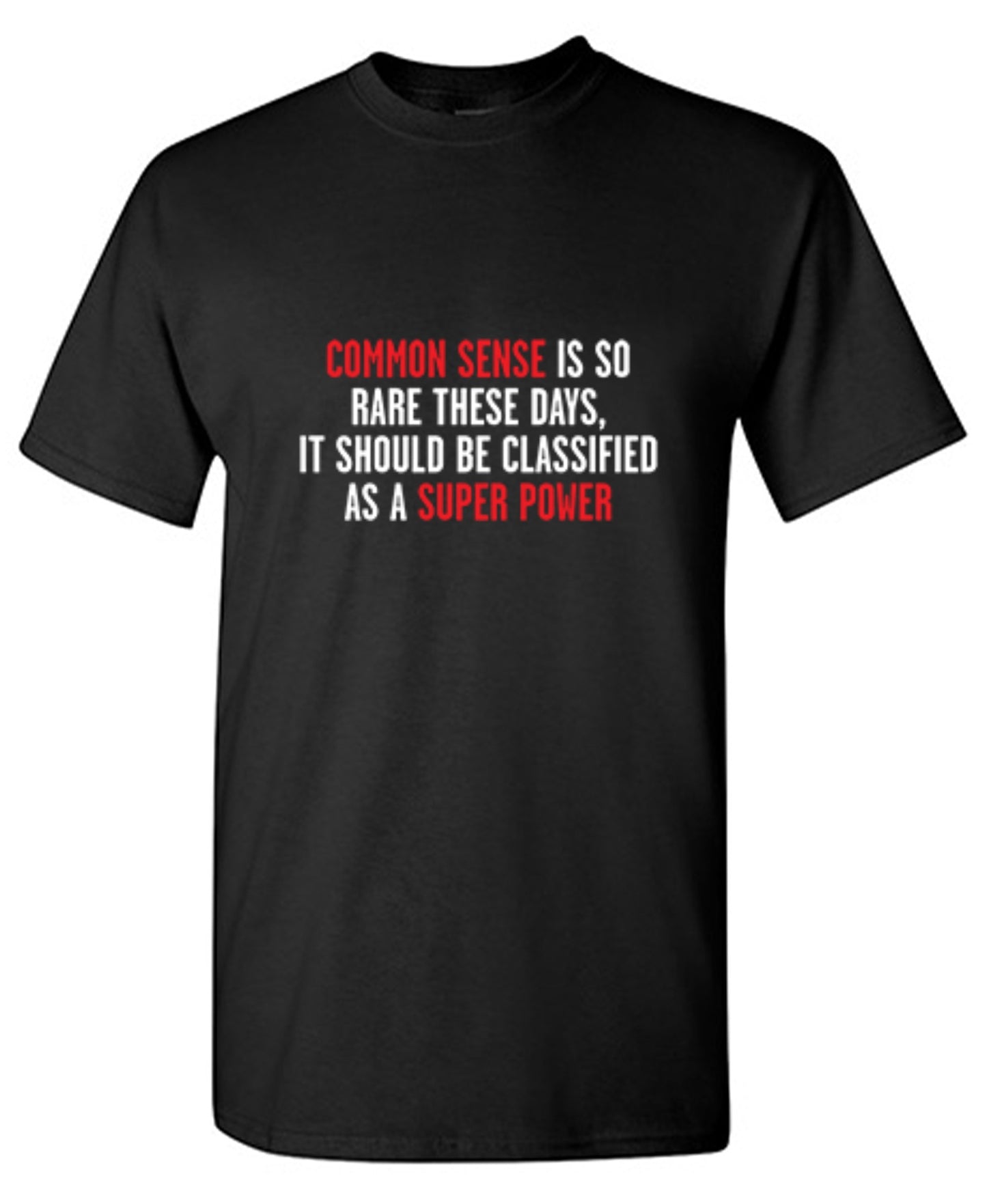 Funny T-Shirts design "Common Sense Is So Rare These Days, It Should Be Classified As A Super Power"