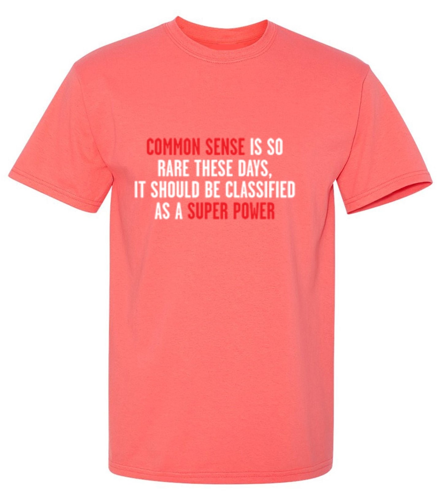 Funny T-Shirts design "Common Sense Is So Rare These Days, It Should Be Classified As A Super Power"