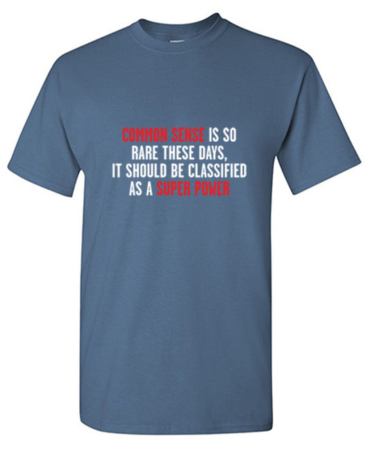 Funny T-Shirts design "Common Sense Is So Rare These Days, It Should Be Classified As A Super Power"