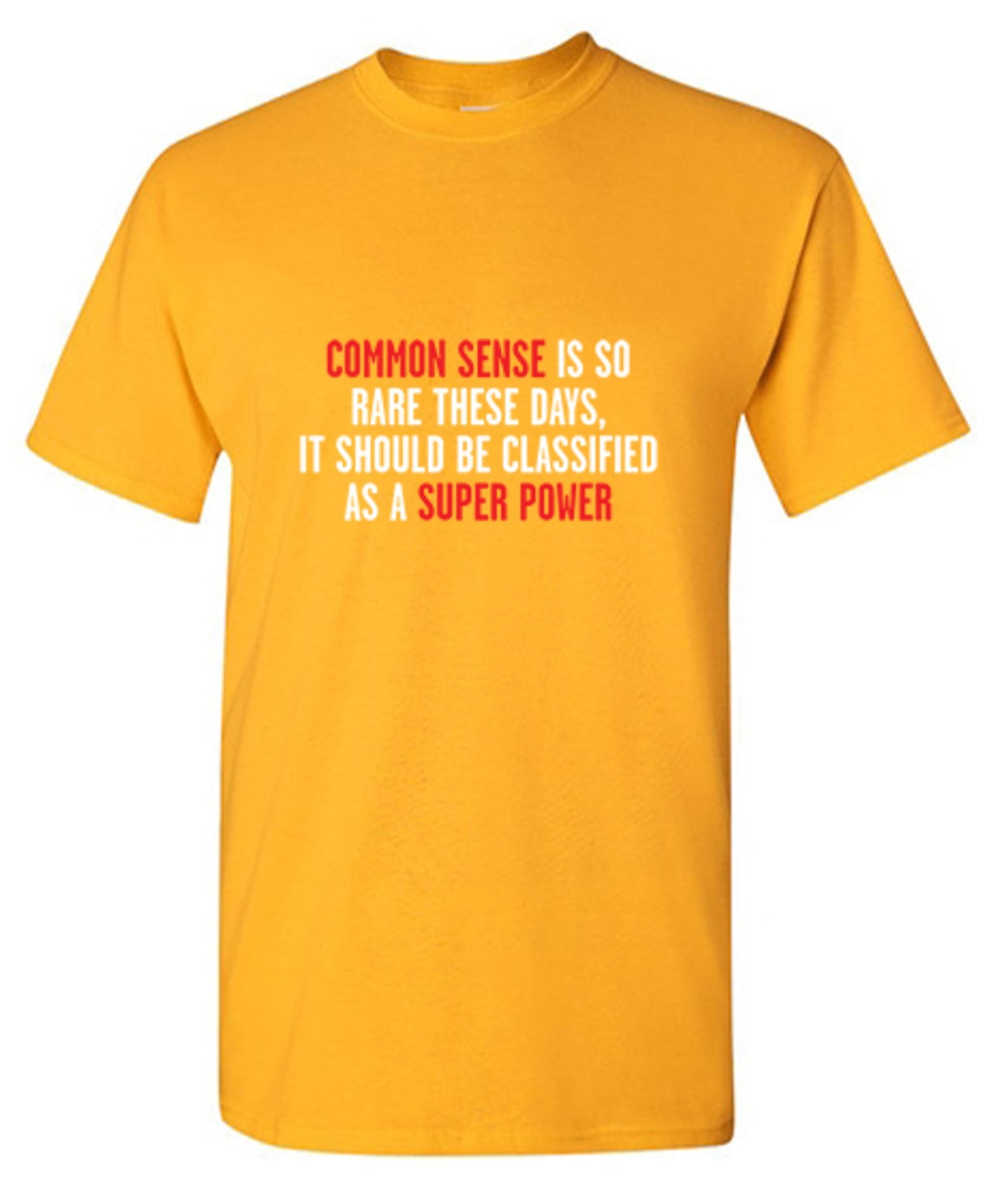 Funny T-Shirts design "Common Sense Is So Rare These Days, It Should Be Classified As A Super Power"