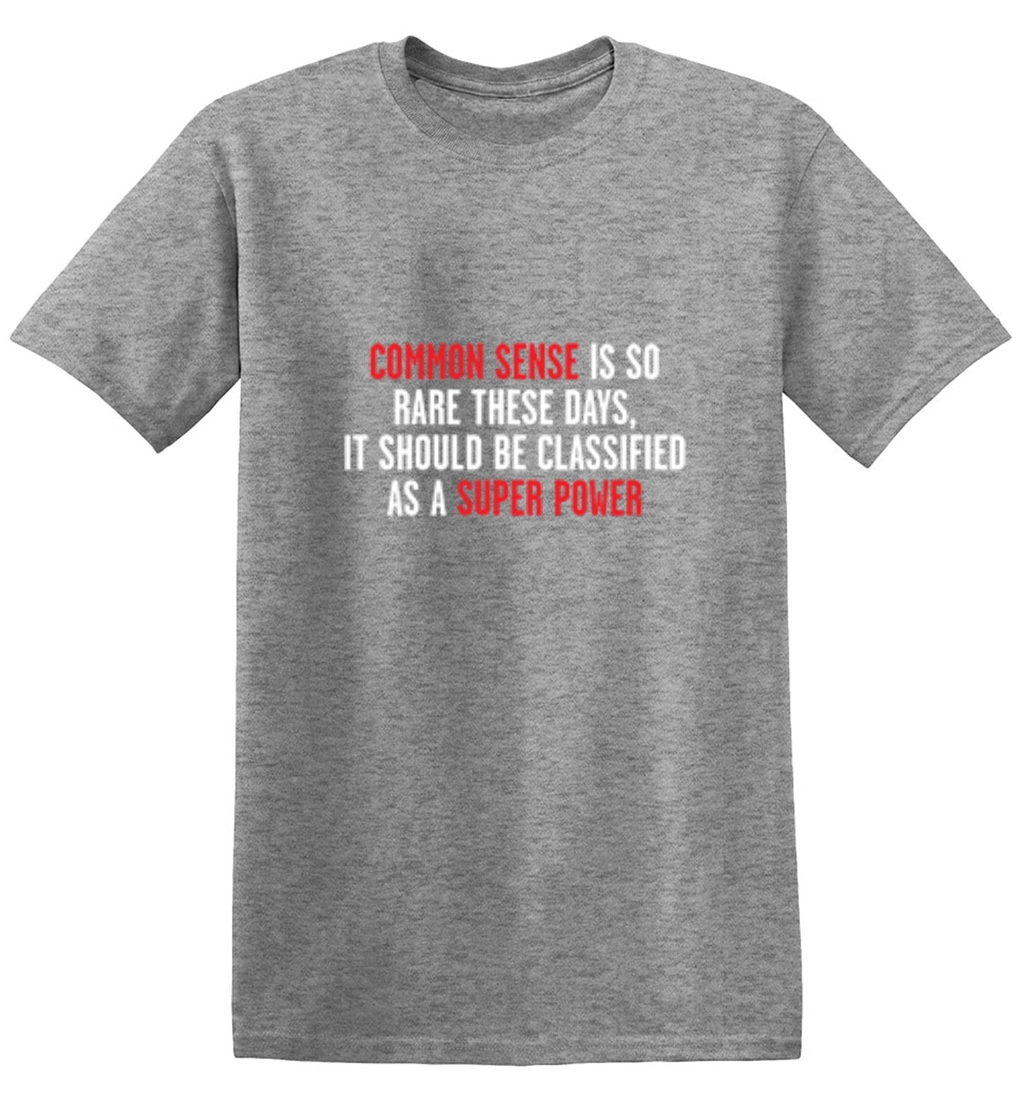 Funny T-Shirts design "Common Sense Is So Rare These Days, It Should Be Classified As A Super Power"
