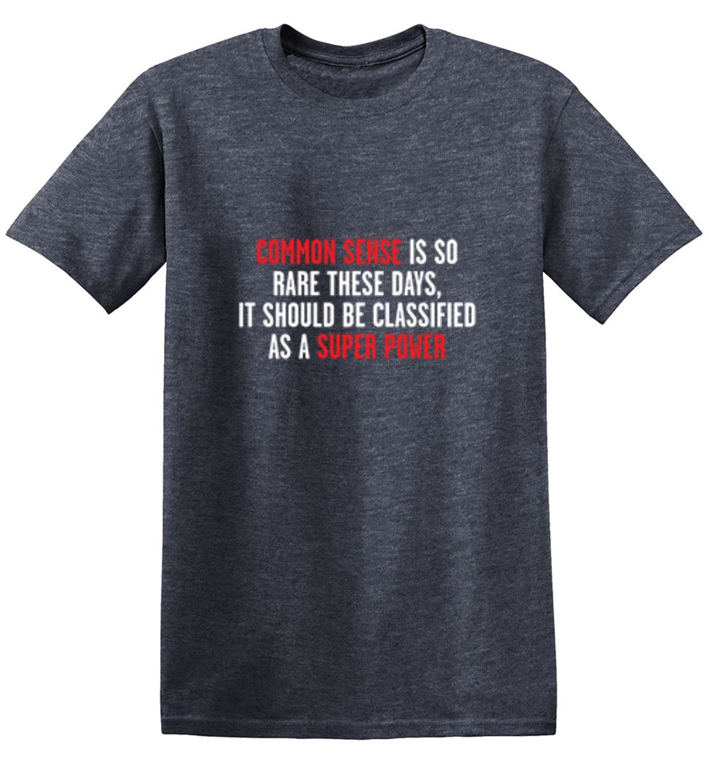 Funny T-Shirts design "Common Sense Is So Rare These Days, It Should Be Classified As A Super Power"