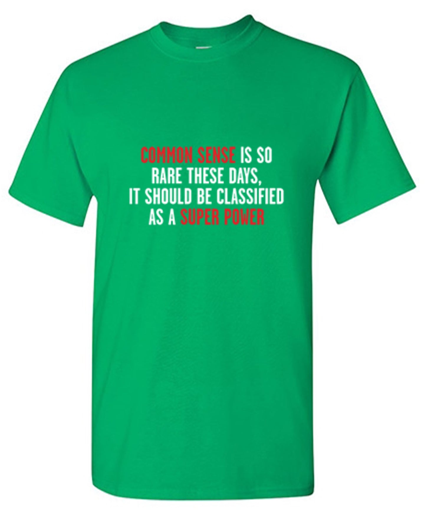 Funny T-Shirts design "Common Sense Is So Rare These Days, It Should Be Classified As A Super Power"