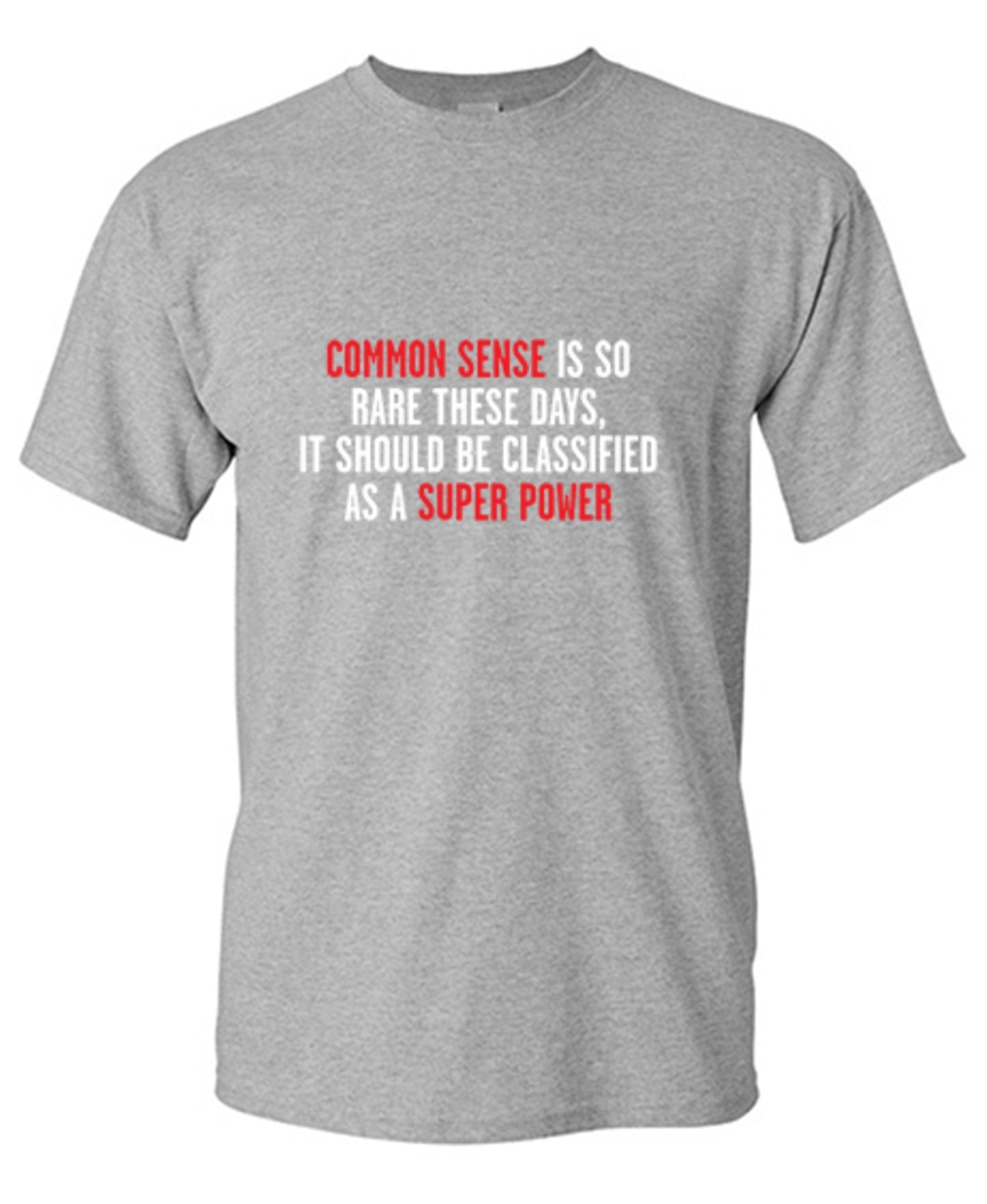 Funny T-Shirts design "Common Sense Is So Rare These Days, It Should Be Classified As A Super Power"
