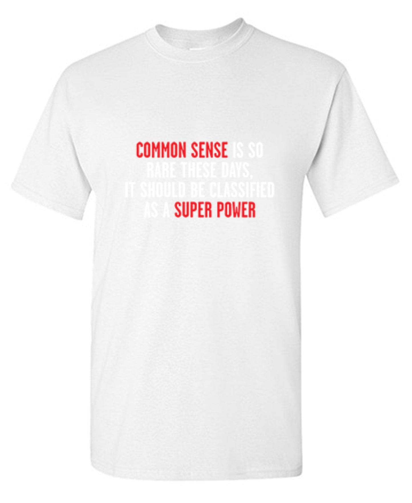 Funny T-Shirts design "Common Sense Is So Rare These Days, It Should Be Classified As A Super Power"