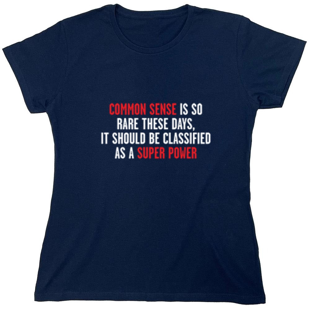Funny T-Shirts design "Common Sense Is So Rare These Days, It Should Be Classified As A Super Power - Womens"