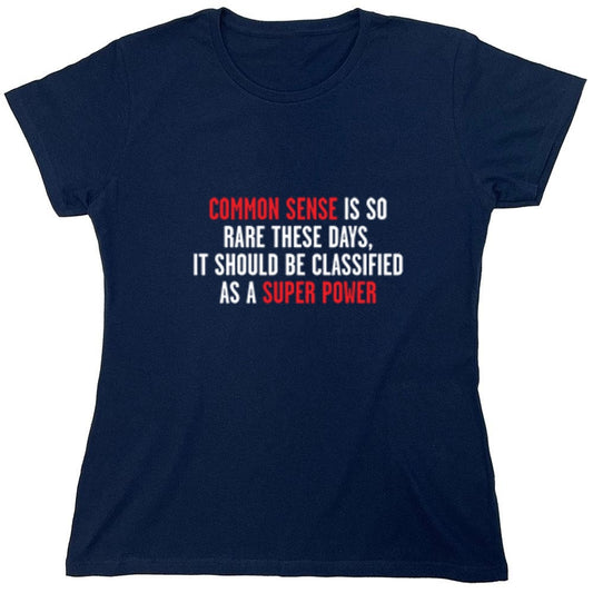 Funny T-Shirts design "Common Sense Is So Rare These Days, It Should Be Classified As A Super Power - Womens"