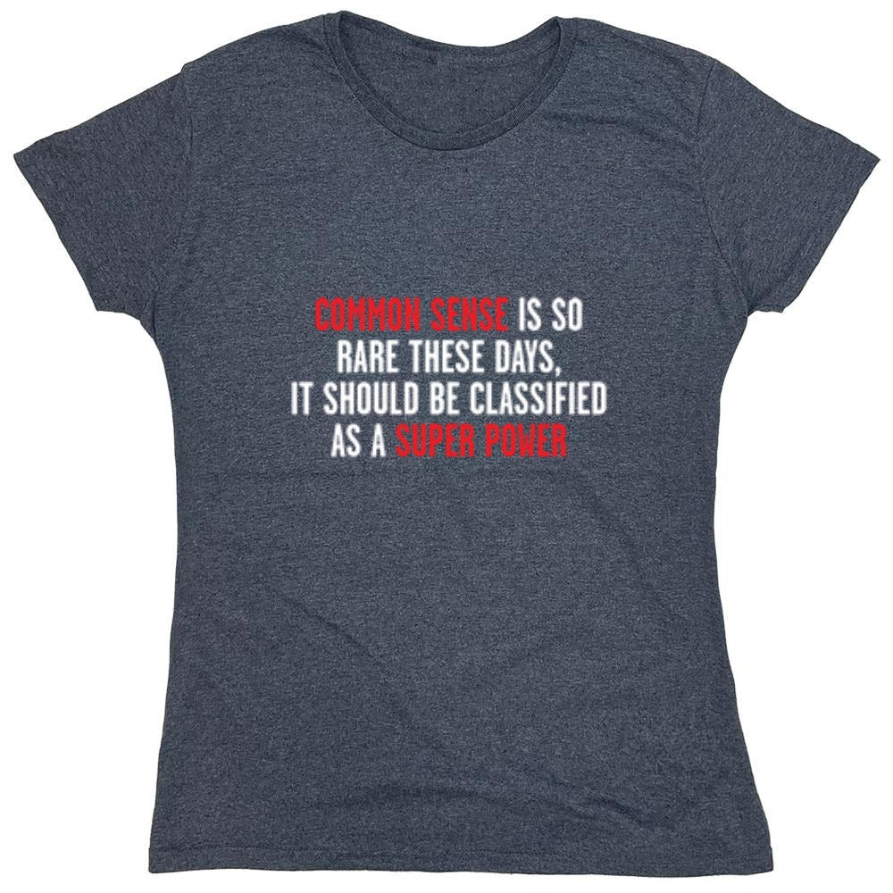 Funny T-Shirts design "Common Sense Is So Rare These Days, It Should Be Classified As A Super Power - Womens"