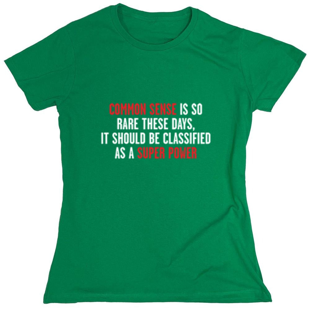 Funny T-Shirts design "Common Sense Is So Rare These Days, It Should Be Classified As A Super Power - Womens"