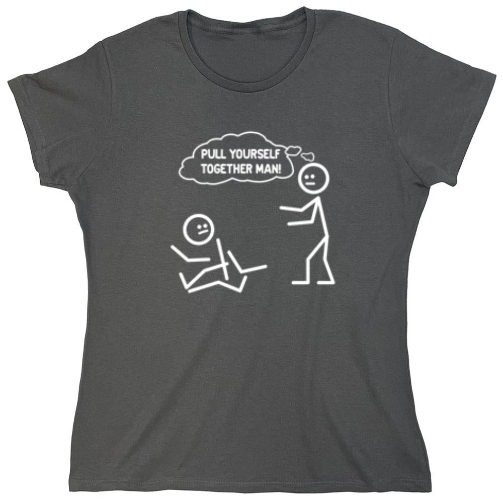 Funny T-Shirts design "Pull Yourself Together Man - Womens"