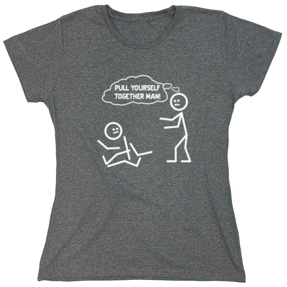 Funny T-Shirts design "Pull Yourself Together Man - Womens"