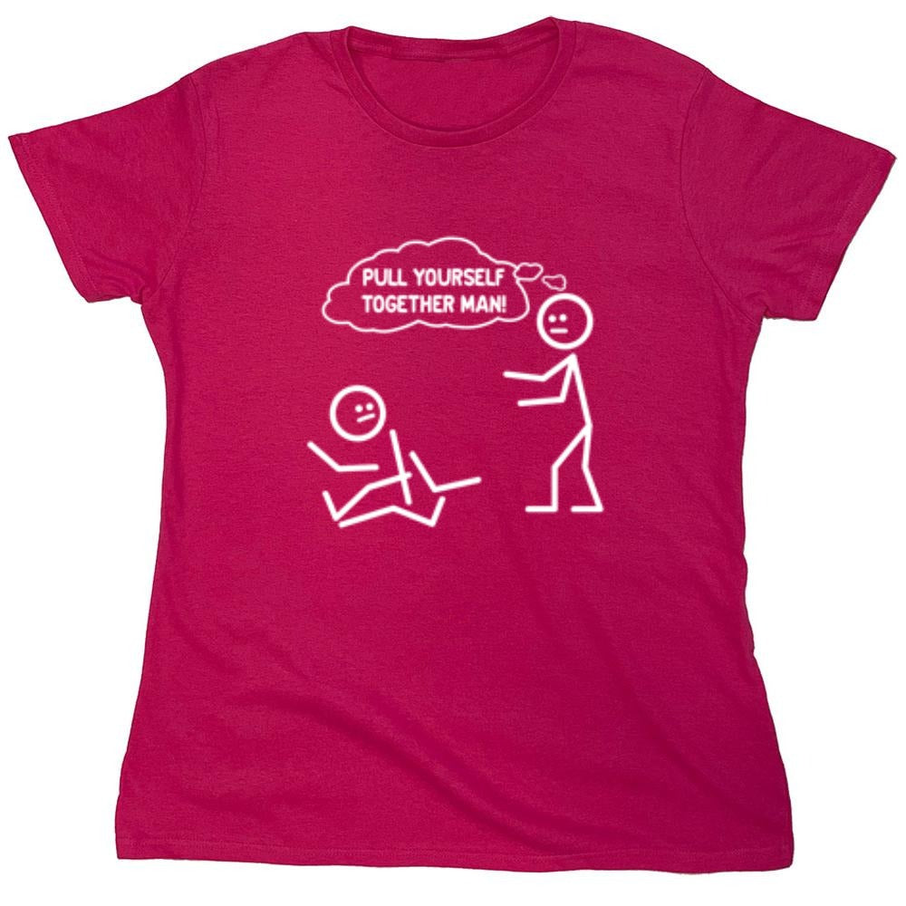 Funny T-Shirts design "Pull Yourself Together Man - Womens"