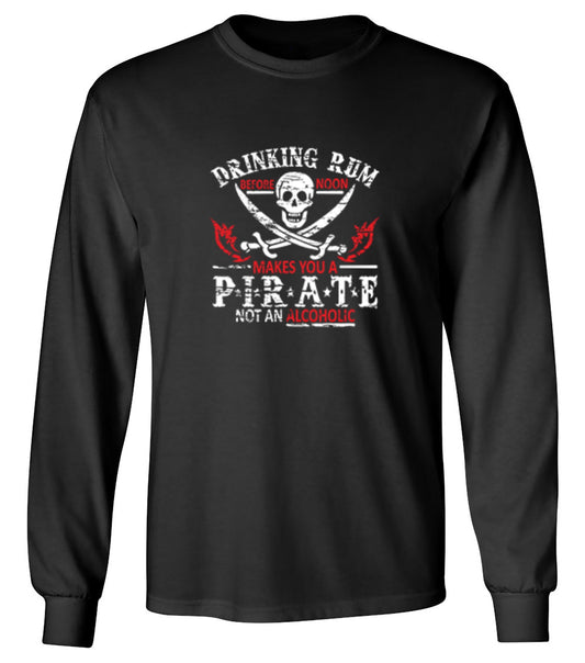 Funny T-Shirts design "Drinking Rum Before Noon Makes You A Pirate, Not An Alcoholic - Long Sleeve"