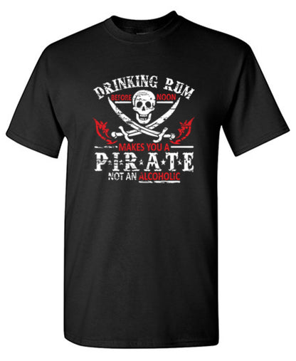 Funny T-Shirts design "Drinking Rum Before Noon Makes You A Pirate, Not An Alcoholic"