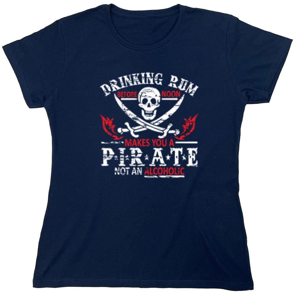 Funny T-Shirts design "Drinking Rum Before Noon Makes You A Pirate, Not An Alcoholic - Womens"