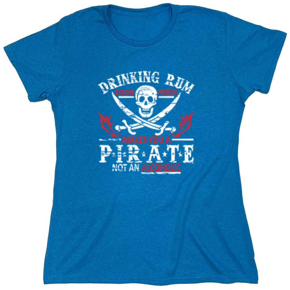 Funny T-Shirts design "Drinking Rum Before Noon Makes You A Pirate, Not An Alcoholic - Womens"