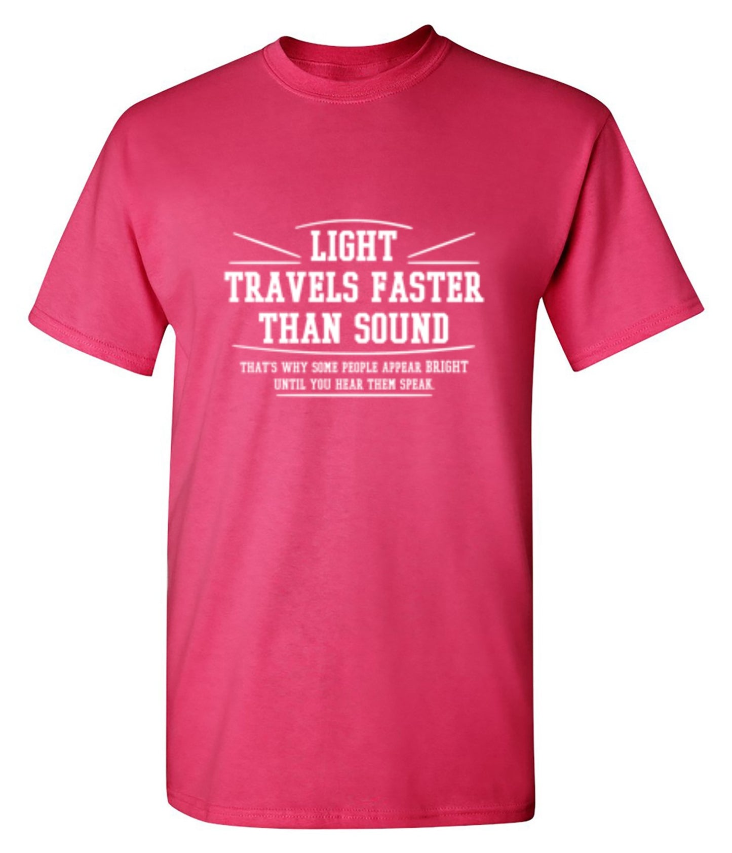 Funny T-Shirts design "Light Travel's Faster Than Sound"