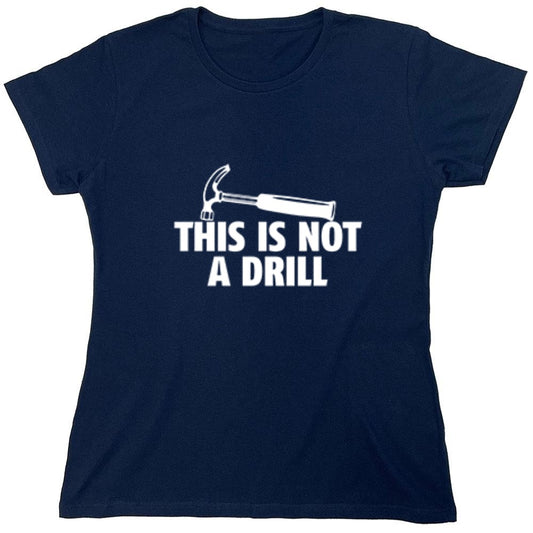 Funny T-Shirts design "This Is Not A Drill - Womens"