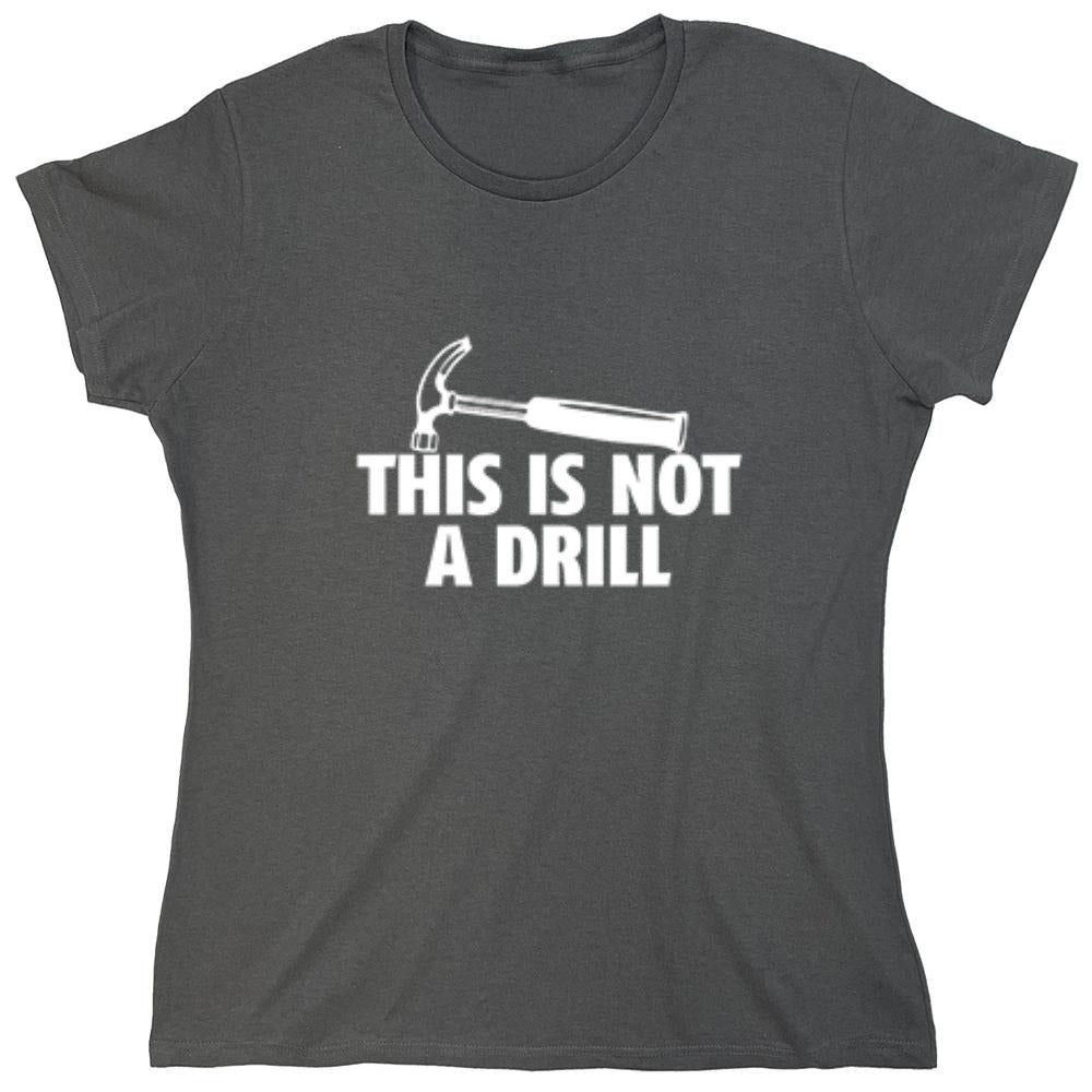Funny T-Shirts design "This Is Not A Drill - Womens"