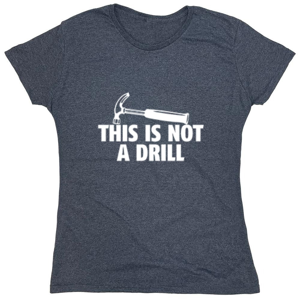 Funny T-Shirts design "This Is Not A Drill - Womens"