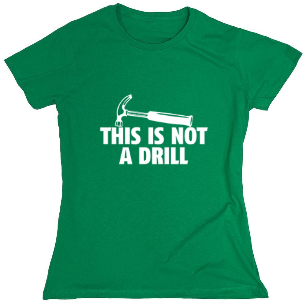 Funny T-Shirts design "This Is Not A Drill - Womens"
