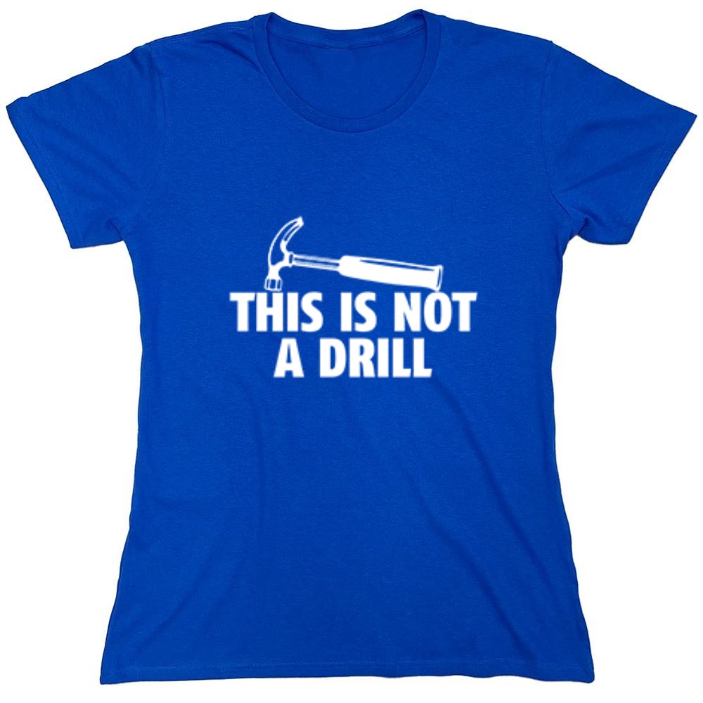 Funny T-Shirts design "This Is Not A Drill - Womens"